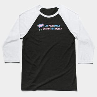 Let your smile change the world Transgender Flag Baseball T-Shirt